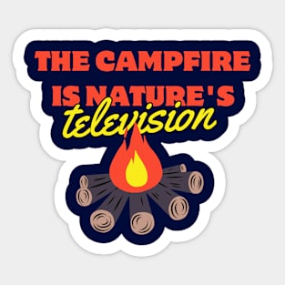 the campfire is nature's television Sticker